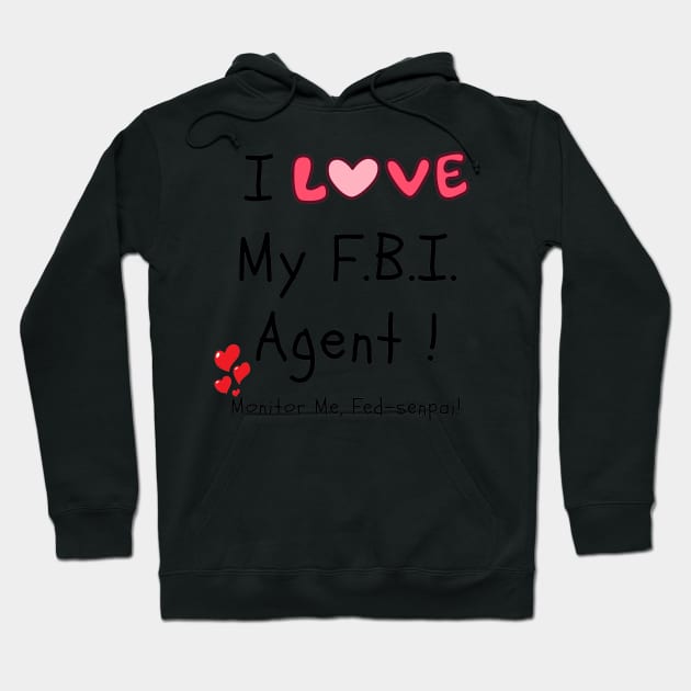 I Love My FBI Agent!  Monitor Me, Fed-senpai! Hoodie by FrenArt